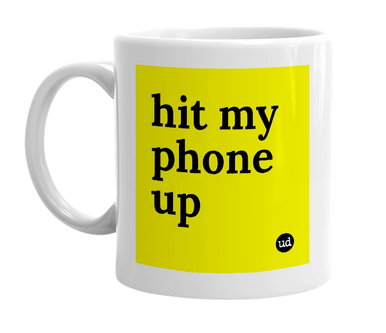 White mug with 'hit my phone up' in bold black letters