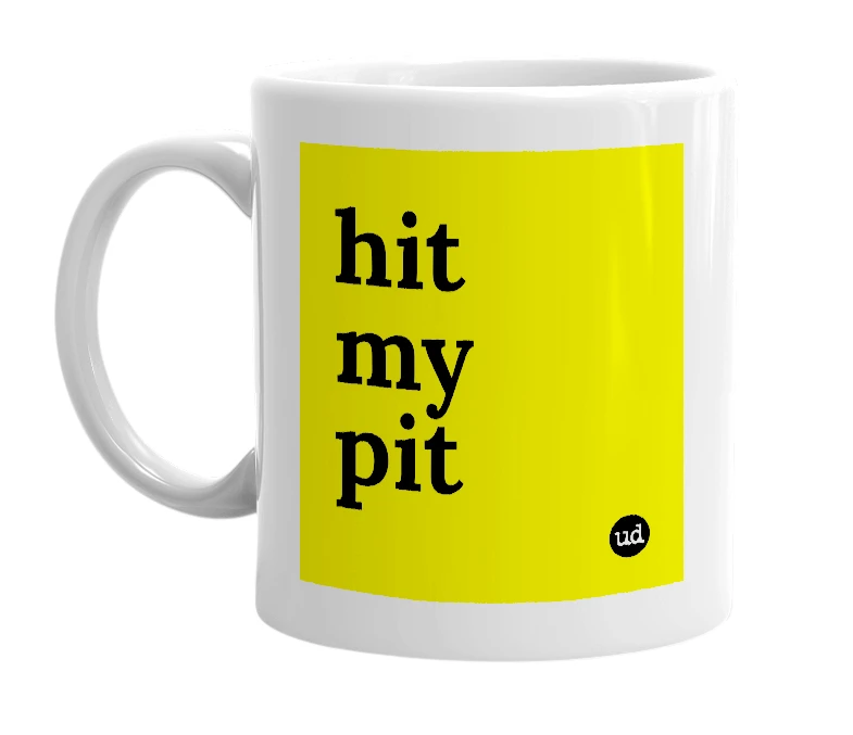 White mug with 'hit my pit' in bold black letters