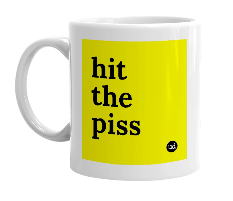 White mug with 'hit the piss' in bold black letters