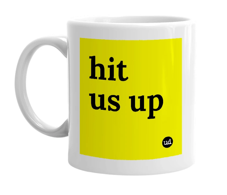 White mug with 'hit us up' in bold black letters