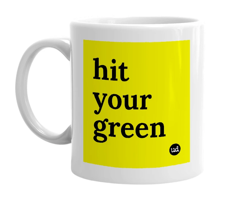 White mug with 'hit your green' in bold black letters