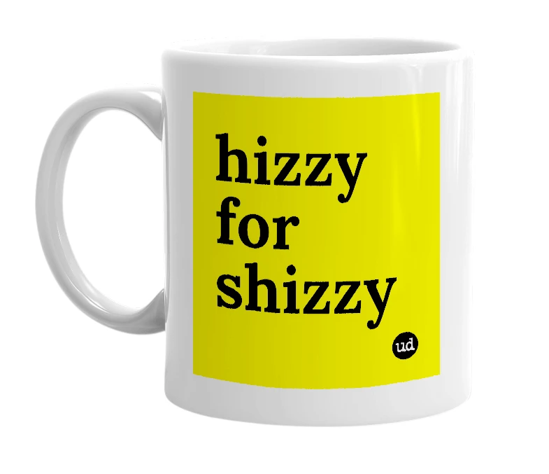 White mug with 'hizzy for shizzy' in bold black letters