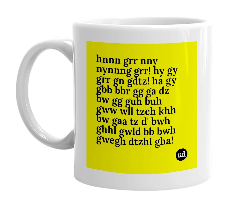 White mug with 'hnnn grr nny nynnng grr! hy gy grr gn gdtz! ha gy gbb bbr gg ga dz bw gg guh buh gww wll tzch khh bw gaa tz d' bwh ghhl gwld bb bwh gwegh dtzhl gha!' in bold black letters