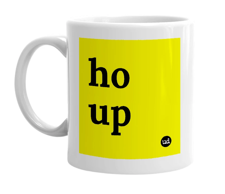 White mug with 'ho up' in bold black letters