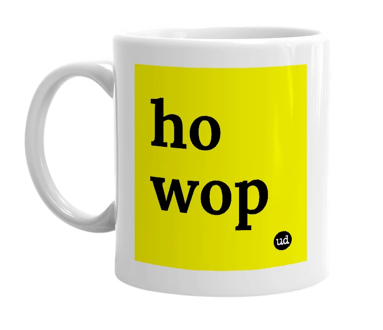 White mug with 'ho wop' in bold black letters