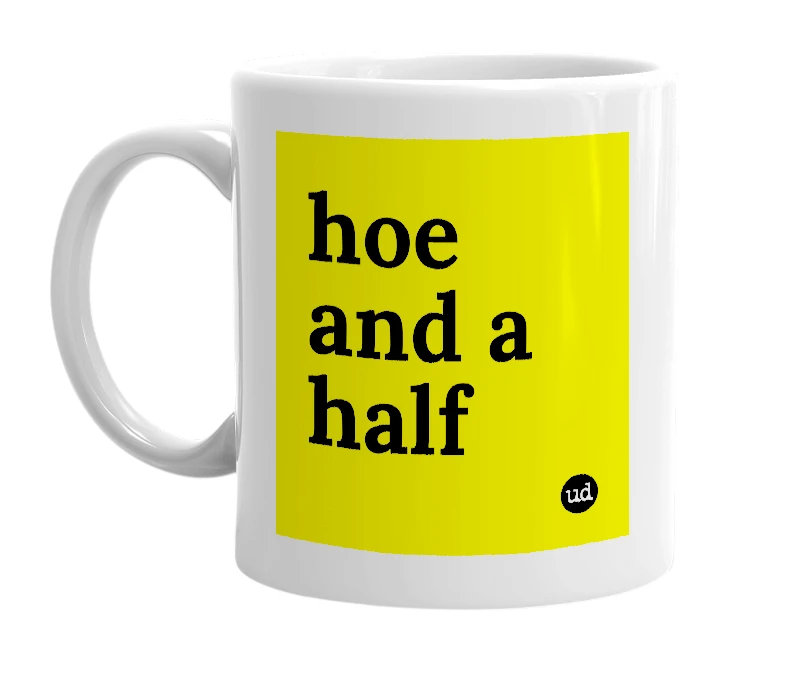 White mug with 'hoe and a half' in bold black letters