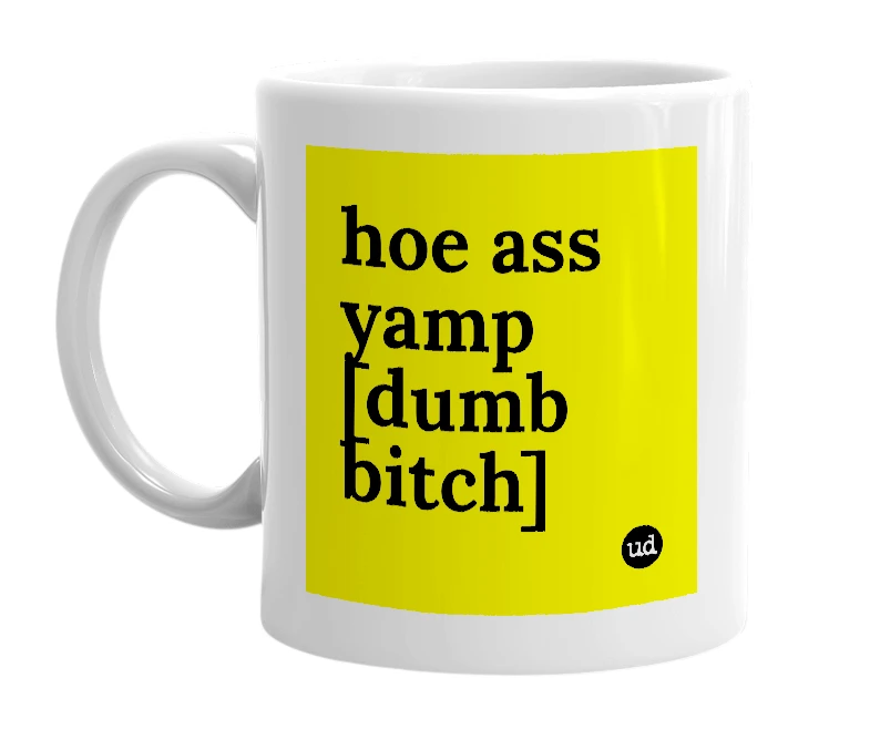 White mug with 'hoe ass yamp [dumb bitch]' in bold black letters