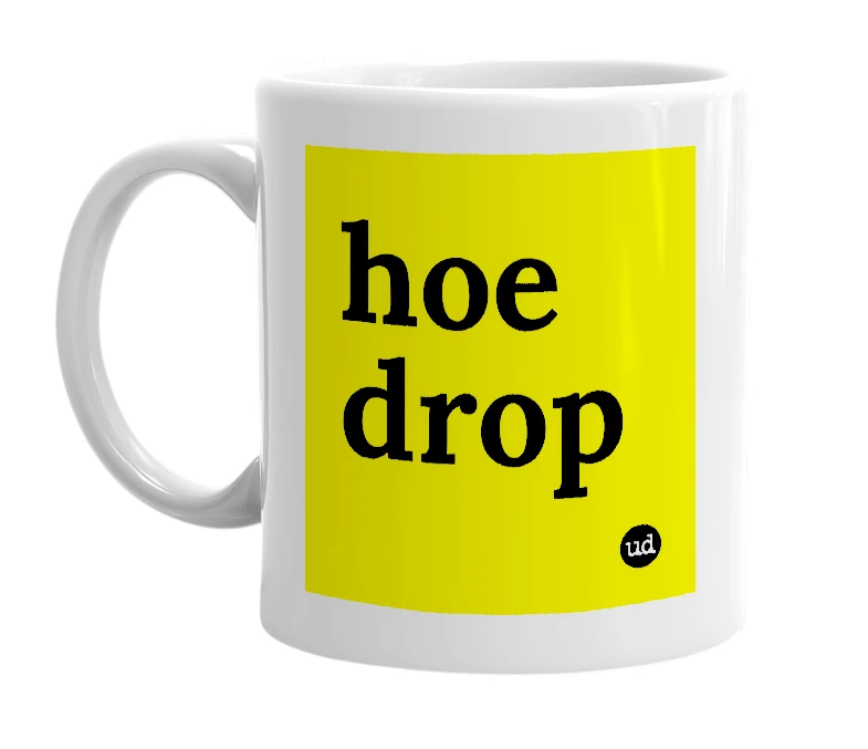 White mug with 'hoe drop' in bold black letters