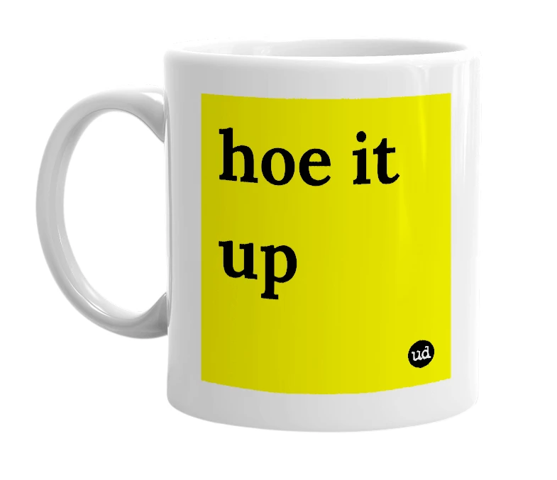 White mug with 'hoe it up' in bold black letters