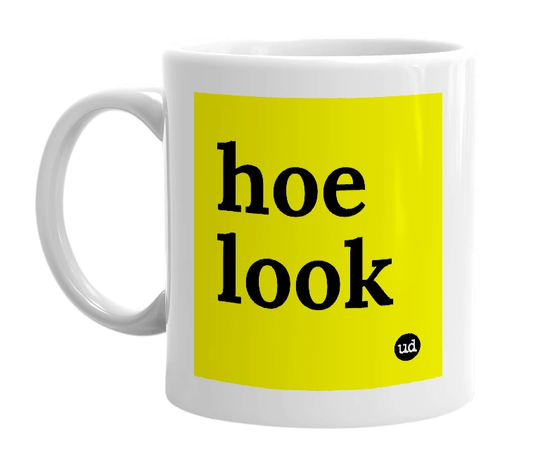 White mug with 'hoe look' in bold black letters