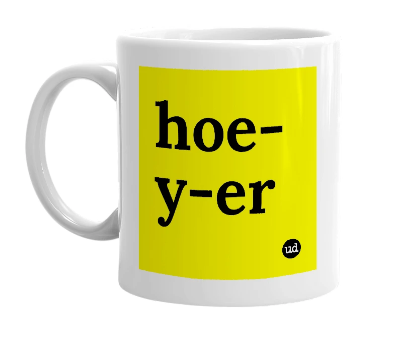 White mug with 'hoe-y-er' in bold black letters