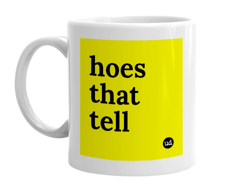 White mug with 'hoes that tell' in bold black letters