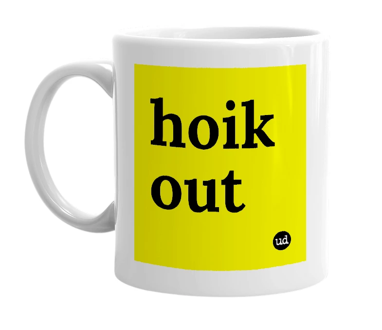 White mug with 'hoik out' in bold black letters