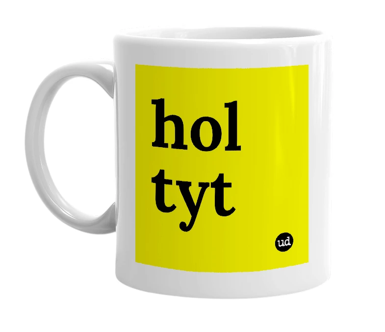 White mug with 'hol tyt' in bold black letters
