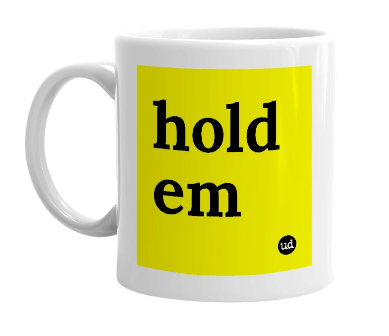 White mug with 'hold em' in bold black letters