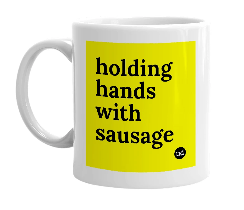 White mug with 'holding hands with sausage' in bold black letters