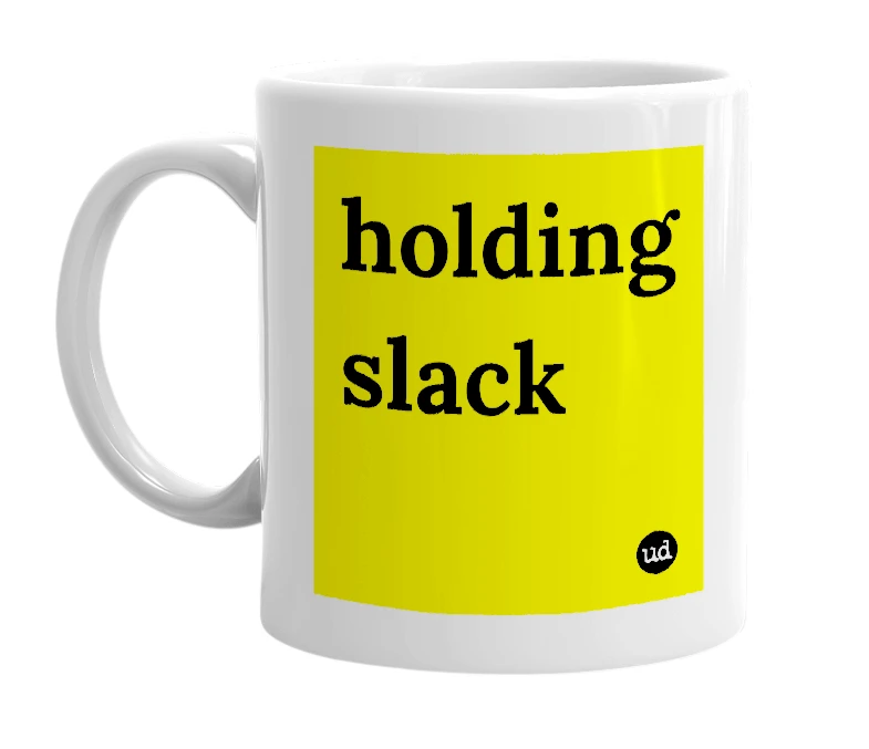 White mug with 'holding slack' in bold black letters