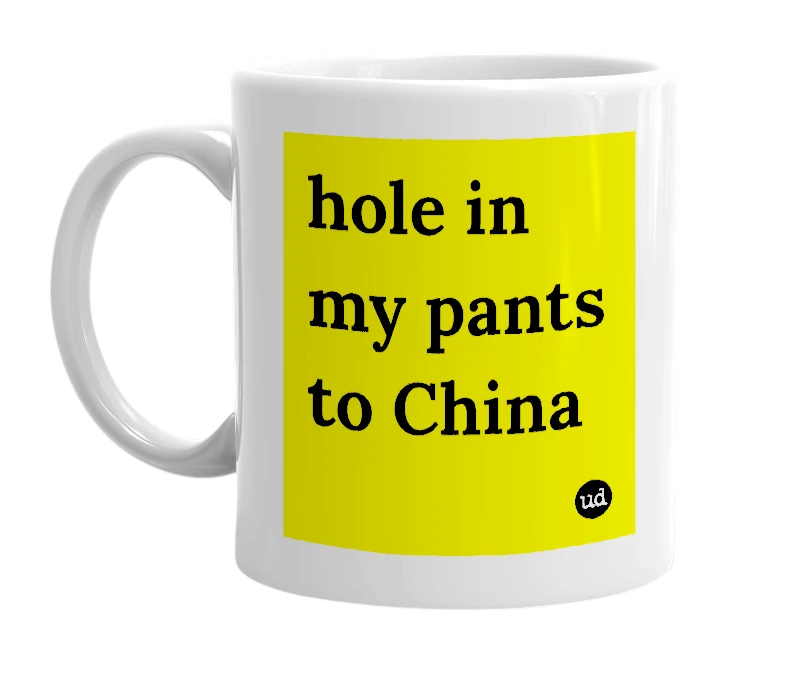 White mug with 'hole in my pants to China' in bold black letters