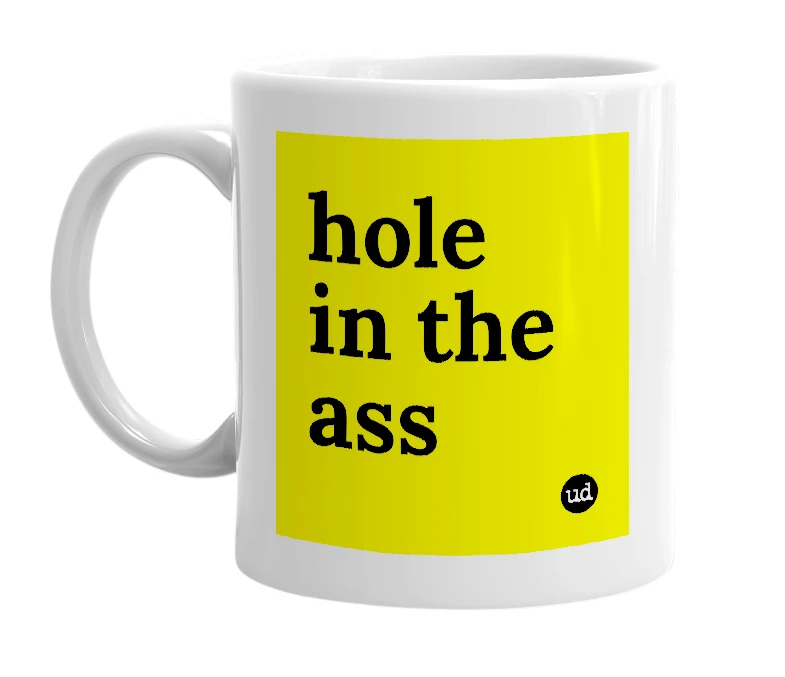 White mug with 'hole in the ass' in bold black letters