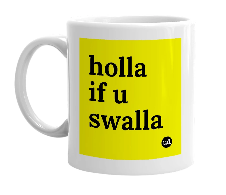 White mug with 'holla if u swalla' in bold black letters