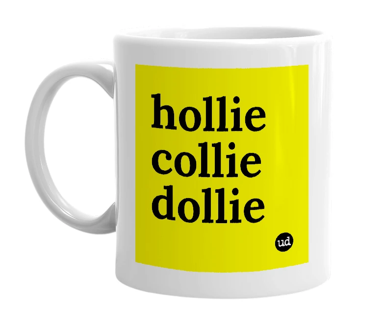 White mug with 'hollie collie dollie' in bold black letters