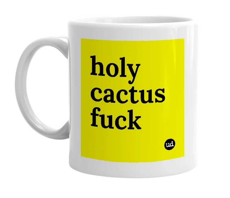 White mug with 'holy cactus fuck' in bold black letters