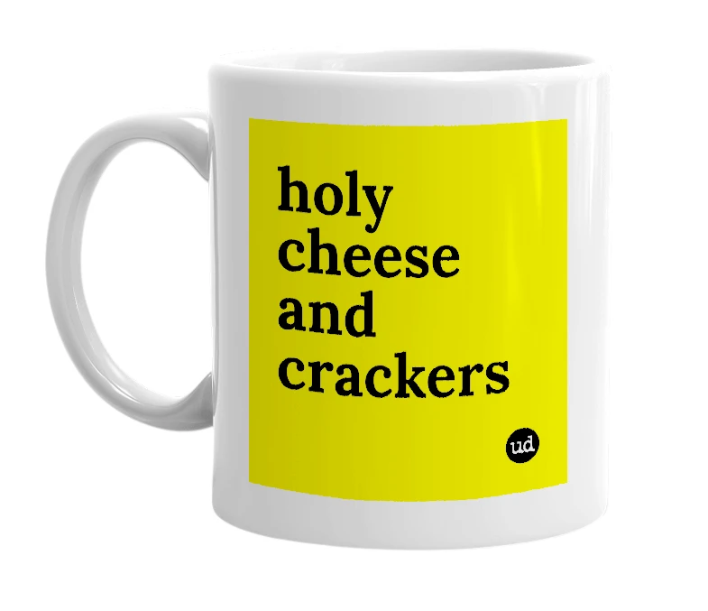 White mug with 'holy cheese and crackers' in bold black letters