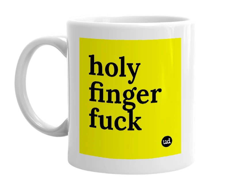 White mug with 'holy finger fuck' in bold black letters