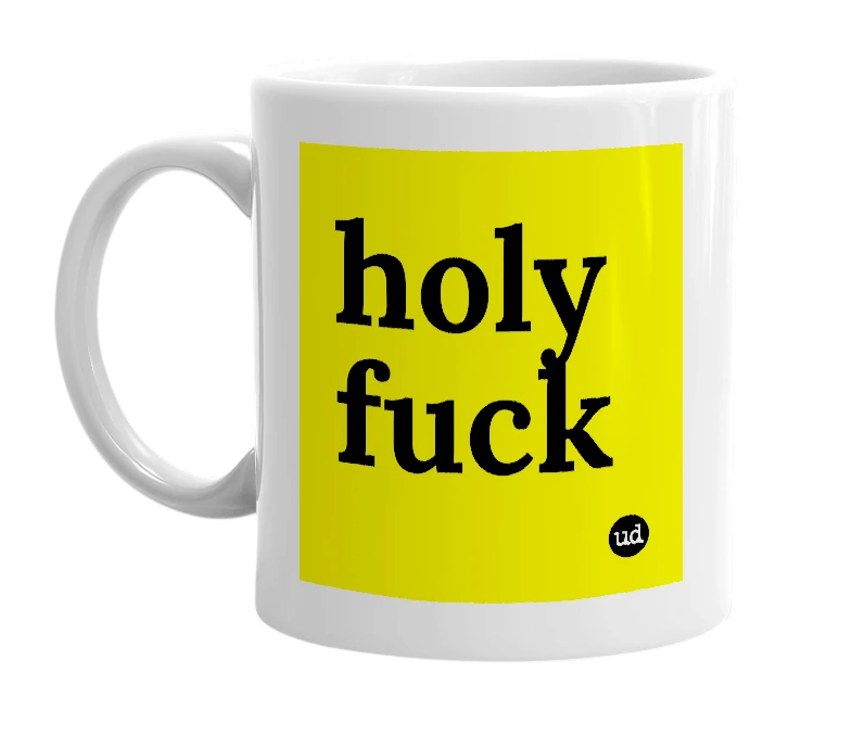 White mug with 'holy fuck' in bold black letters