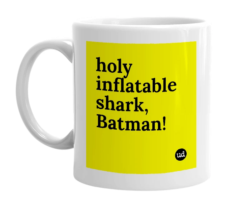 White mug with 'holy inflatable shark, Batman!' in bold black letters