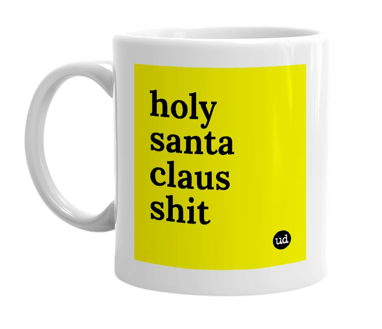 White mug with 'holy santa claus shit' in bold black letters