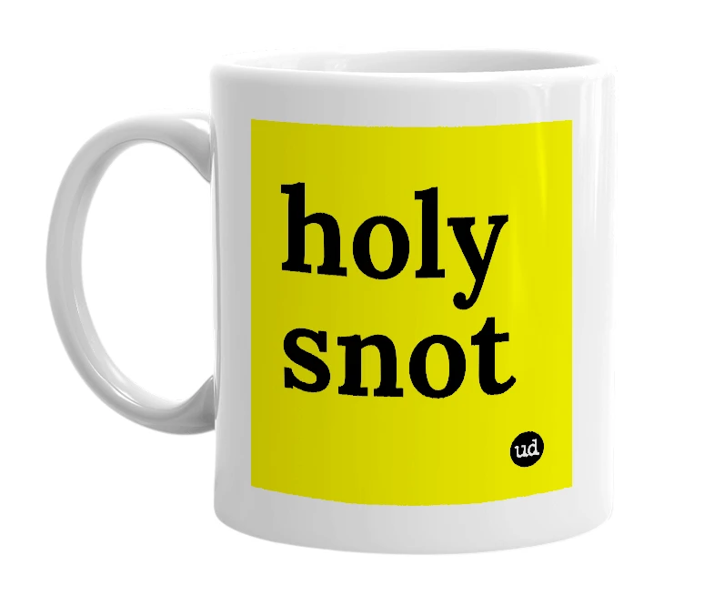 White mug with 'holy snot' in bold black letters