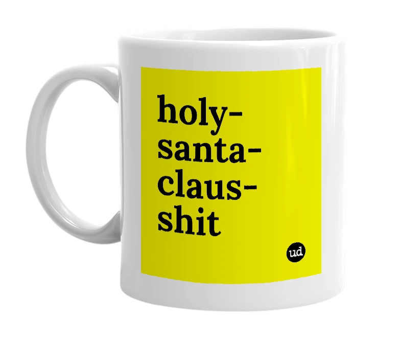 White mug with 'holy-santa-claus-shit' in bold black letters