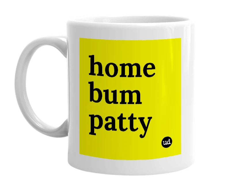 White mug with 'home bum patty' in bold black letters