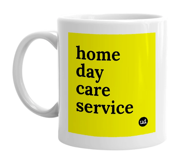 White mug with 'home day care service' in bold black letters