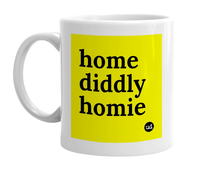 White mug with 'home diddly homie' in bold black letters