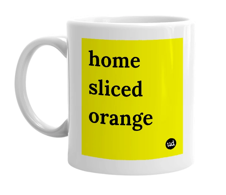 White mug with 'home sliced orange' in bold black letters
