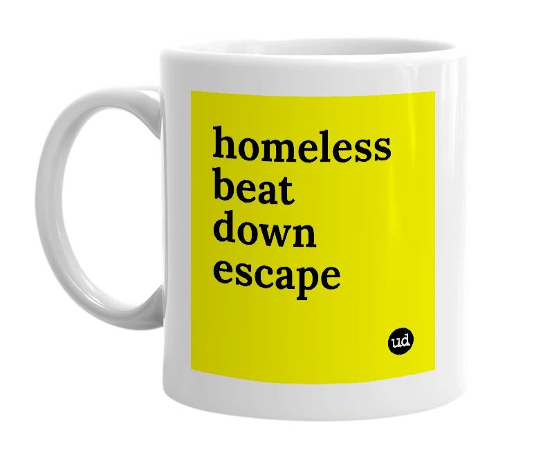 White mug with 'homeless beat down escape' in bold black letters