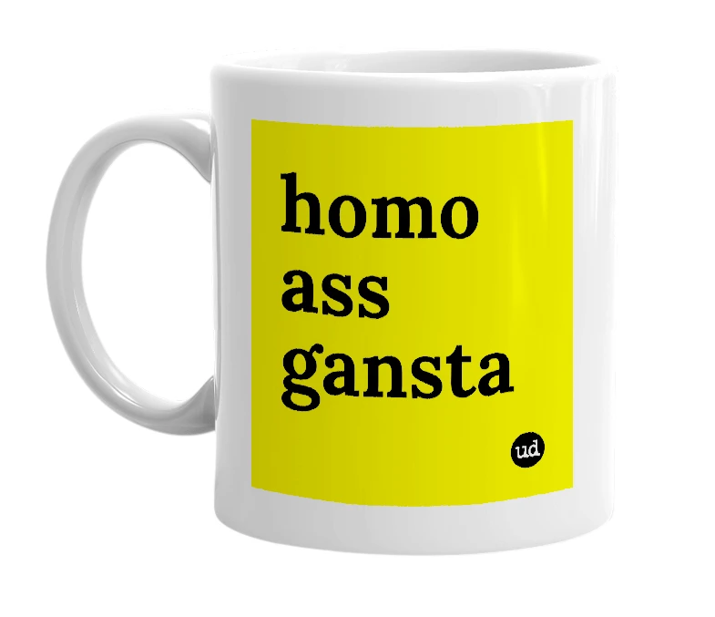 White mug with 'homo ass gansta' in bold black letters