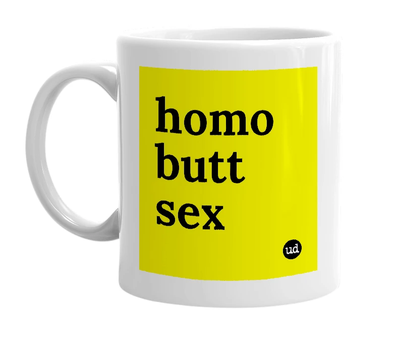 White mug with 'homo butt sex' in bold black letters