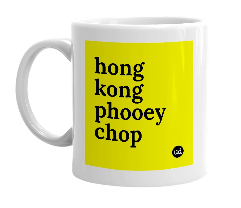 White mug with 'hong kong phooey chop' in bold black letters