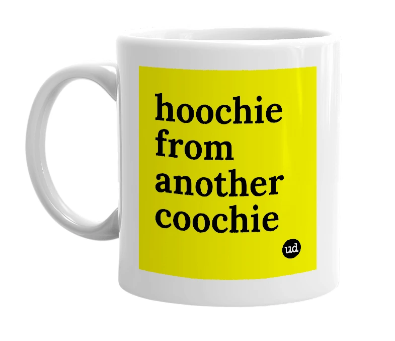 White mug with 'hoochie from another coochie' in bold black letters