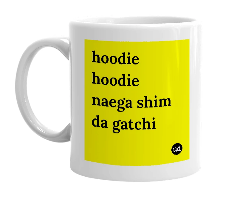 White mug with 'hoodie hoodie naega shim da gatchi' in bold black letters