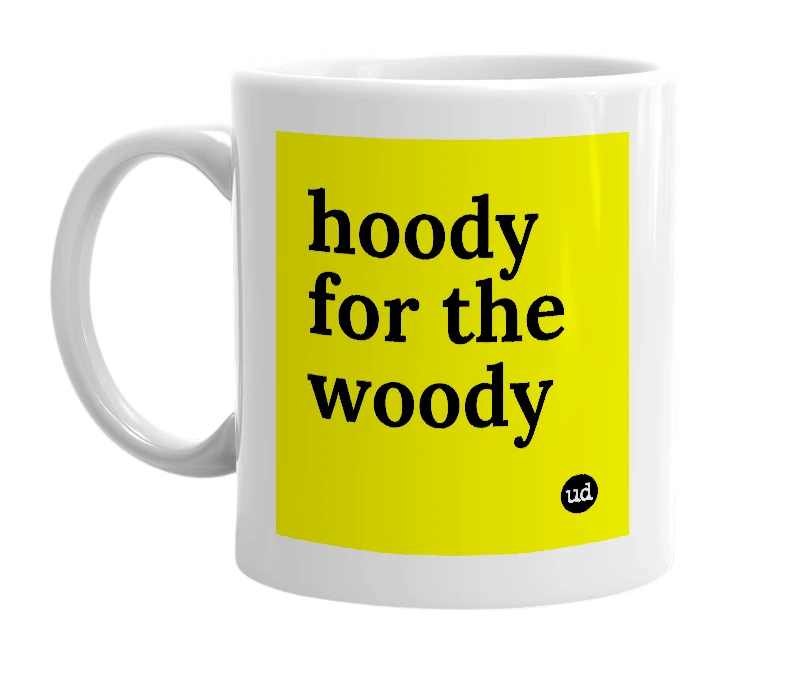 White mug with 'hoody for the woody' in bold black letters