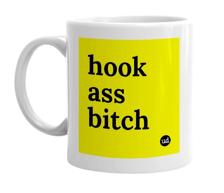 White mug with 'hook ass bitch' in bold black letters
