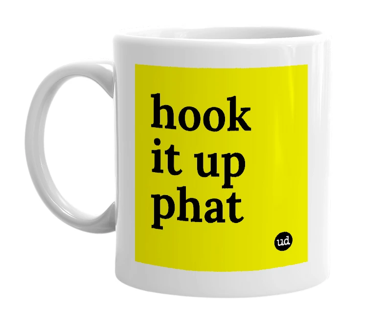 White mug with 'hook it up phat' in bold black letters