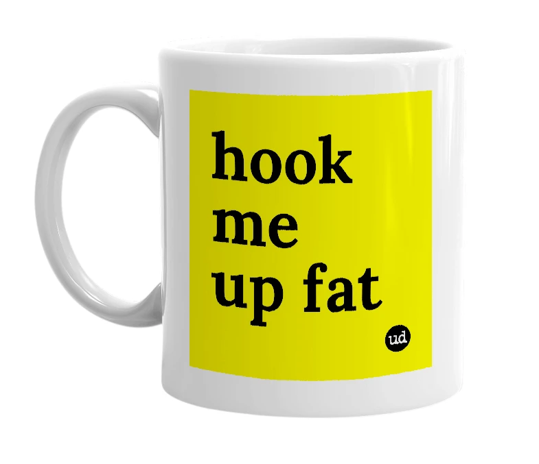 White mug with 'hook me up fat' in bold black letters