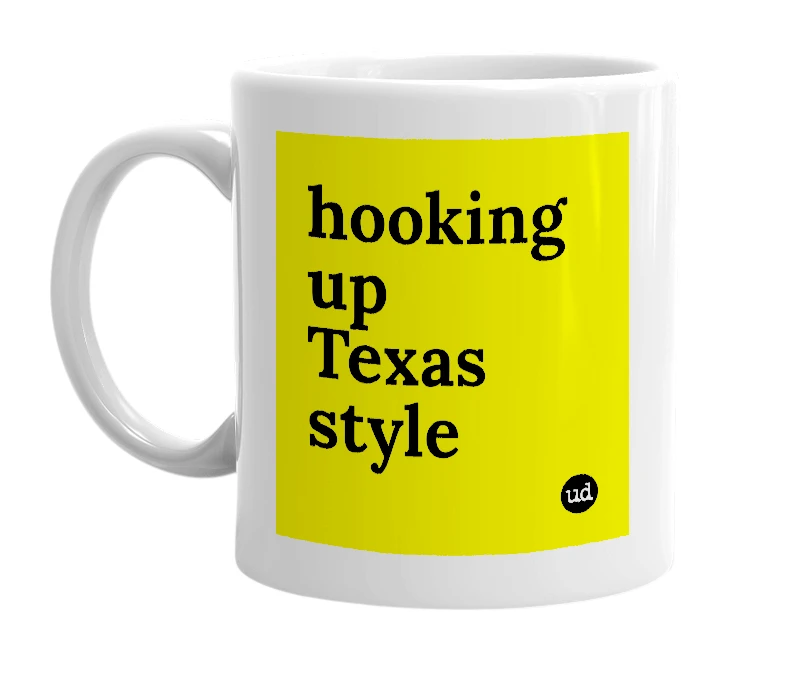 White mug with 'hooking up Texas style' in bold black letters