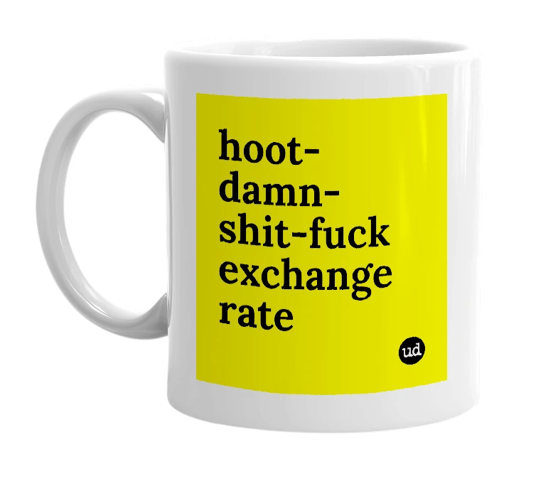 White mug with 'hoot-damn-shit-fuck exchange rate' in bold black letters