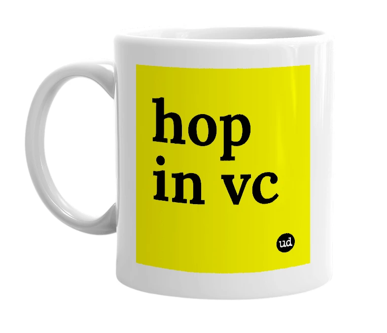 White mug with 'hop in vc' in bold black letters